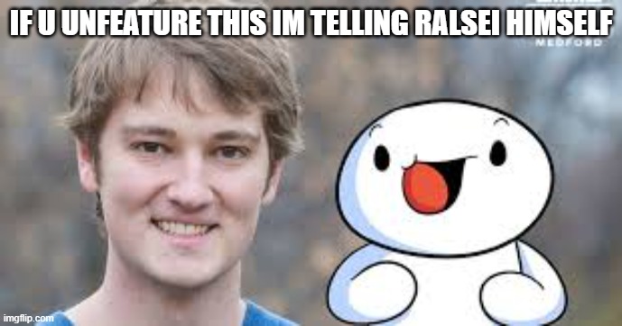 thh odd1sout creater | IF U UNFEATURE THIS IM TELLING RALSEI HIMSELF | image tagged in thh odd1sout creater | made w/ Imgflip meme maker