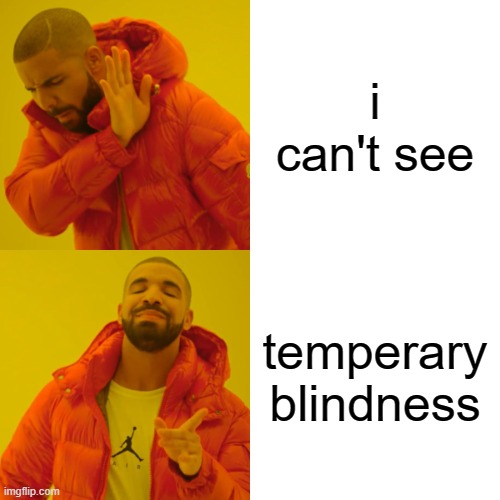 I have become, fancy | i can't see; temperary blindness | image tagged in memes,drake hotline bling | made w/ Imgflip meme maker