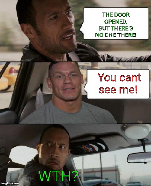 The Rock vs John Cena | THE DOOR OPENED, BUT THERE'S NO ONE THERE! You cant see me! WTH? | image tagged in the rock driving john cena version,the rock,john cena,you cant see me,wwe,pro wrestling | made w/ Imgflip meme maker