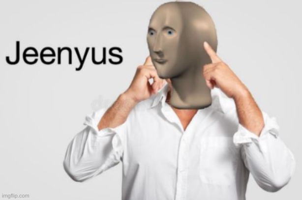 Jeenyus Meme Man | image tagged in jeenyus meme man | made w/ Imgflip meme maker