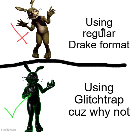 Glitchtrap Hotline Bling | Using regular Drake format; Using Glitchtrap cuz why not | image tagged in memes,drake hotline bling | made w/ Imgflip meme maker
