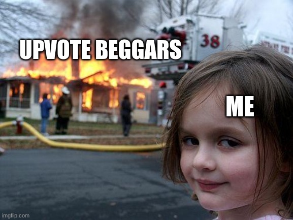 Please stop upvote begging. People can upvote if they want to! | UPVOTE BEGGARS; ME | image tagged in memes,stopupvotebegging,itstheirchoice | made w/ Imgflip meme maker