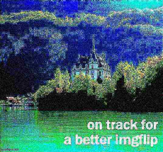 on track for a better imgflip deep-fried 2 Blank Meme Template