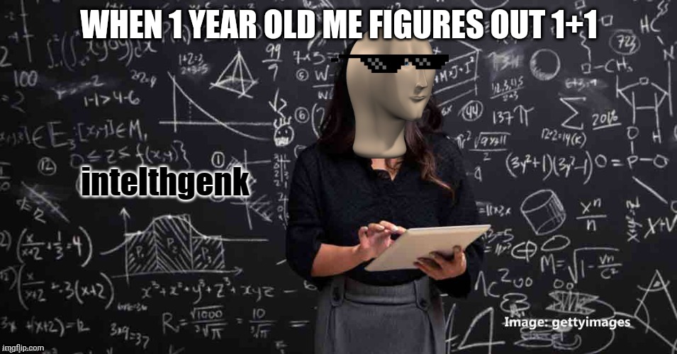 Meme Man Intelhgenk | WHEN 1 YEAR OLD ME FIGURES OUT 1+1 | image tagged in meme man intelhgenk | made w/ Imgflip meme maker