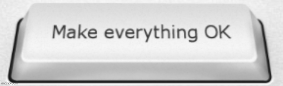 This Is A Temp BTW Link In Comments | image tagged in make everything okay | made w/ Imgflip meme maker