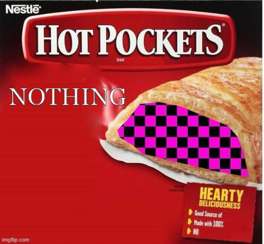 Hot Pocket Box | NOTHING | image tagged in hot pocket box | made w/ Imgflip meme maker