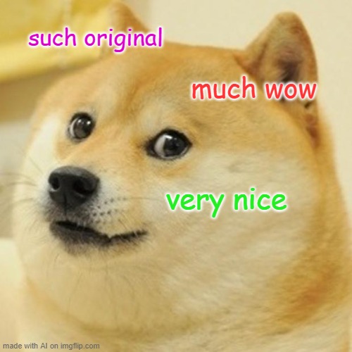 Doge Meme | such original; much wow; very nice | image tagged in memes,doge | made w/ Imgflip meme maker