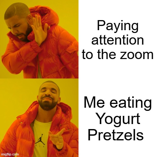 I just ate a whole bin, Im stress eating | Paying attention to the zoom; Me eating Yogurt Pretzels | image tagged in memes,drake hotline bling | made w/ Imgflip meme maker