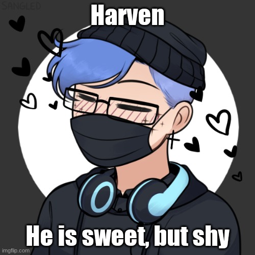 Harven; He is sweet, but shy | made w/ Imgflip meme maker