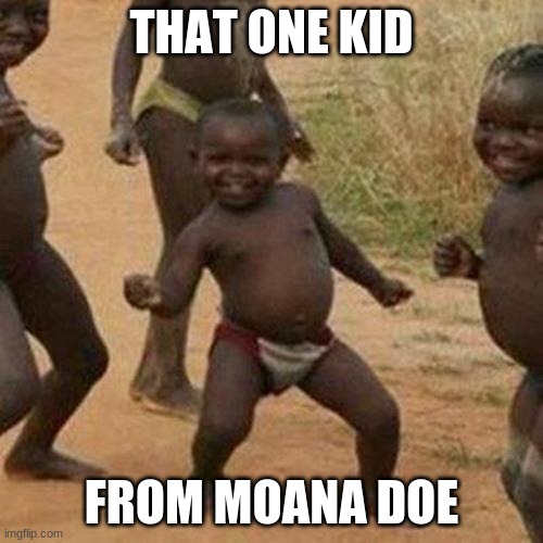Have you ever watched the movie lmao | THAT ONE KID; FROM MOANA DOE | image tagged in memes,third world success kid | made w/ Imgflip meme maker