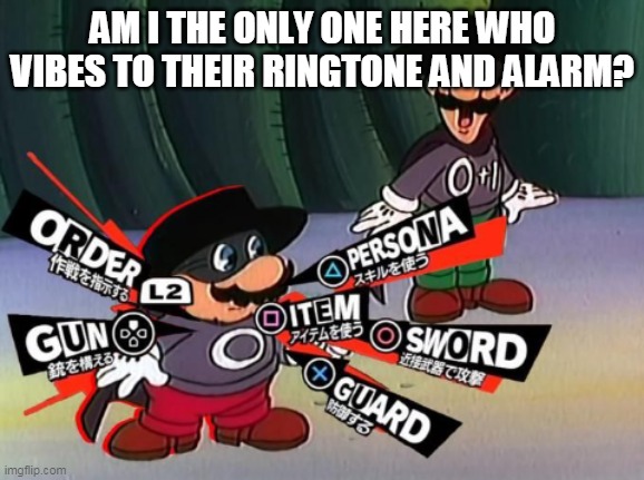 lmao my ringtone is Undertale ost 36 and my alarm is undertale ost 15 | AM I THE ONLY ONE HERE WHO VIBES TO THEIR RINGTONE AND ALARM? | image tagged in pasta power | made w/ Imgflip meme maker