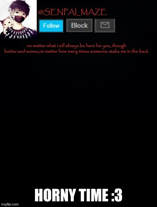 owo | HORNY TIME :3 | image tagged in babys temp for maze | made w/ Imgflip meme maker