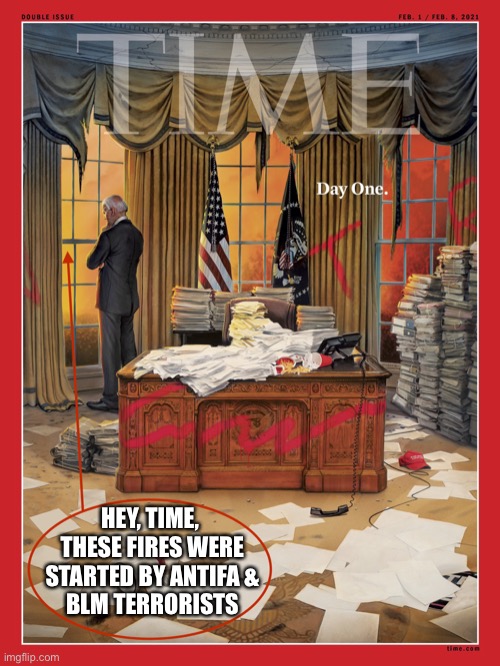 Hey, Time, it’s Antifa and BLM terrorists that start fires! Surely you should have known that by now! | HEY, TIME, 
THESE FIRES WERE
STARTED BY ANTIFA &
BLM TERRORISTS | image tagged in antifa,blm,black lives matter,terrorists,creepy joe biden,msm lies | made w/ Imgflip meme maker