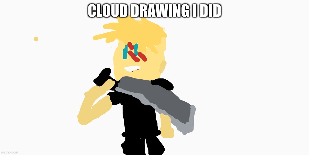 THIS IS ONLY A DRAWING, NOT AN OC (though i might make it an oc) | CLOUD DRAWING I DID | made w/ Imgflip meme maker
