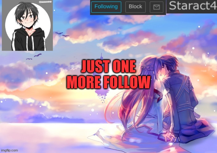 JUST ONE MORE FOLLOW | image tagged in starkugo sword art online announcement template | made w/ Imgflip meme maker