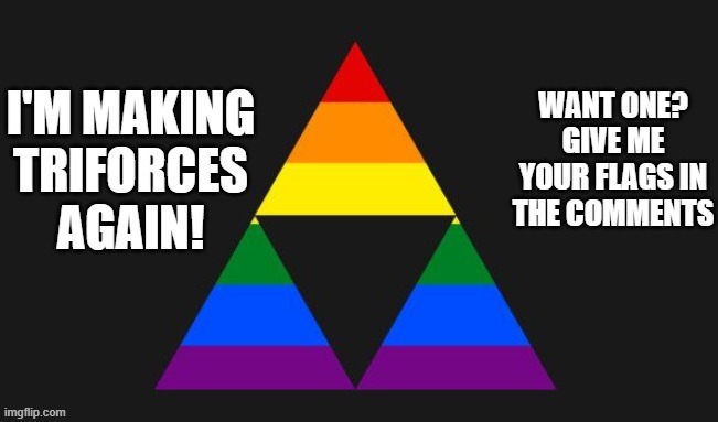 I'm bored, Want one? | image tagged in flag,lgbt,lgbtq,triforce,pride flag | made w/ Imgflip meme maker