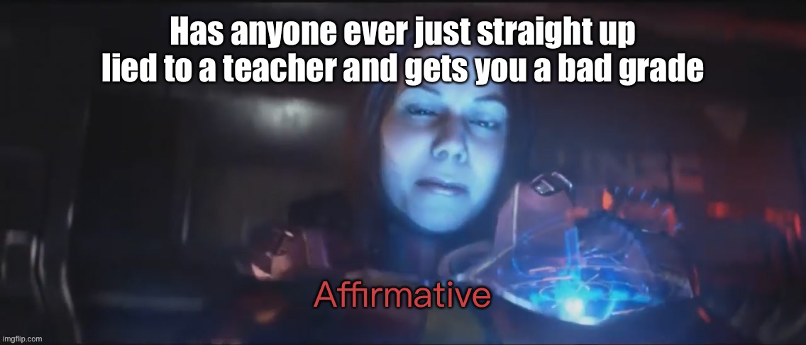 E | Has anyone ever just straight up lied to a teacher and gets you a bad grade | image tagged in vale affirmative | made w/ Imgflip meme maker