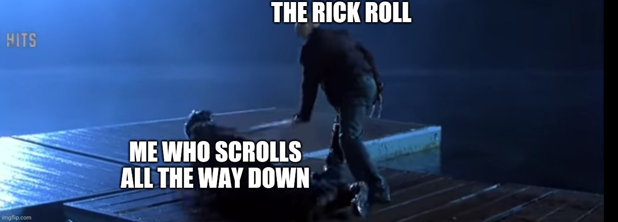 Freddy wailing on Jason | THE RICK ROLL ME WHO SCROLLS ALL THE WAY DOWN | image tagged in freddy wailing on jason | made w/ Imgflip meme maker