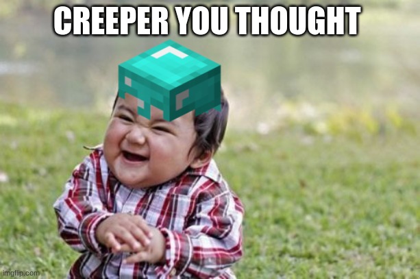 Evil Toddler Meme | CREEPER YOU THOUGHT | image tagged in memes,evil toddler | made w/ Imgflip meme maker