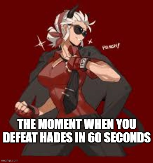 THE MOMENT WHEN YOU DEFEAT HADES IN 60 SECONDS | image tagged in justice,final fantasy | made w/ Imgflip meme maker