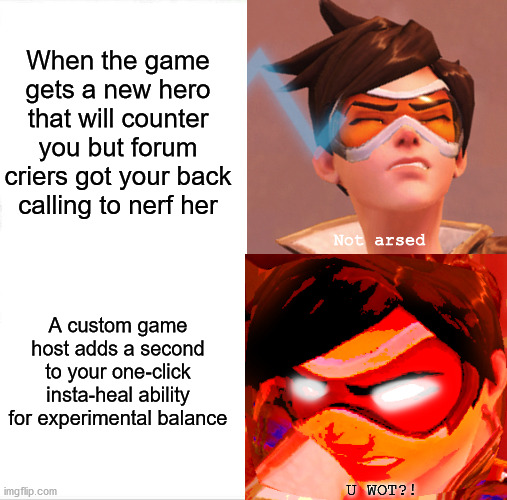 The Chat Screaming Is Agony | When the game gets a new hero that will counter you but forum criers got your back calling to nerf her; Not arsed; A custom game host adds a second to your one-click insta-heal ability for experimental balance; U WOT?! | image tagged in pc gaming,overwatch,online gaming,gamers,tracer,sleep | made w/ Imgflip meme maker