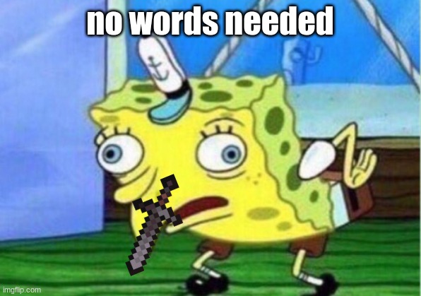 Mocking Spongebob | no words needed | image tagged in memes,mocking spongebob | made w/ Imgflip meme maker