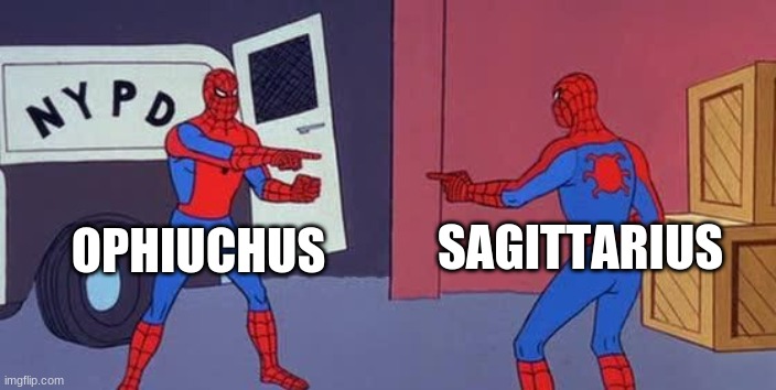 Get out of the month Ophiuchus | OPHIUCHUS; SAGITTARIUS | image tagged in spider man double,zodiac signs | made w/ Imgflip meme maker