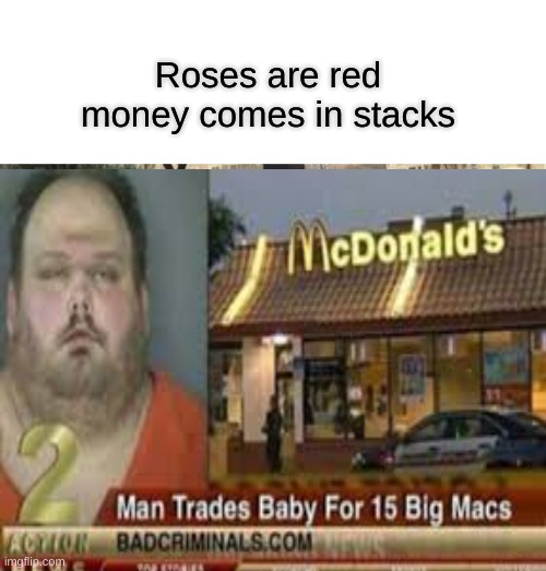 Roses are red
money comes in stacks | image tagged in blank white template,memes,change my mind | made w/ Imgflip meme maker