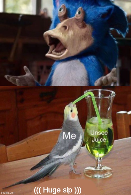 Unsee juice | ((( Huge sip ))) | image tagged in unsee juice,big sip | made w/ Imgflip meme maker