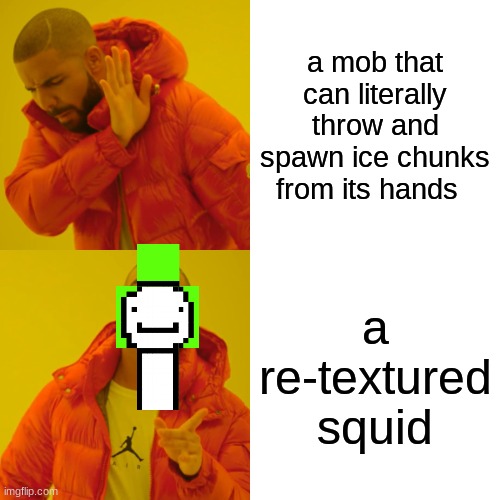 mob votes be like | a mob that can literally throw and spawn ice chunks from its hands; a re-textured squid | image tagged in memes,drake hotline bling | made w/ Imgflip meme maker