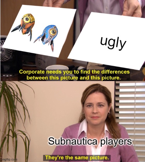 They're The Same Picture | ugly; Subnautica players | image tagged in memes,they're the same picture | made w/ Imgflip meme maker