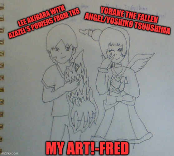 LEE AKIBARA WITH AZAZEL'S POWERS FROM TK6 MY ART!-FRED YOHANE THE FALLEN ANGEL/YOSHIKO TSUUSHIMA | made w/ Imgflip meme maker