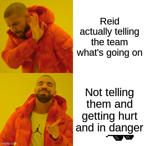 Criminal minds plot | Reid actually telling the team what's going on; Not telling them and getting hurt and in danger | image tagged in memes,drake hotline bling | made w/ Imgflip meme maker