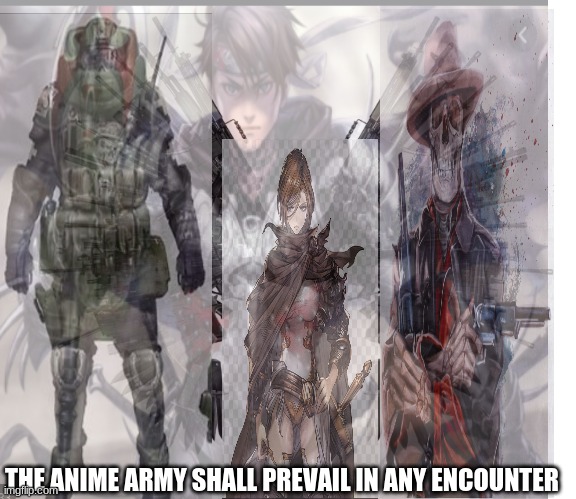THE ANIME ARMY SHALL PREVAIL IN ANY ENCOUNTER | made w/ Imgflip meme maker