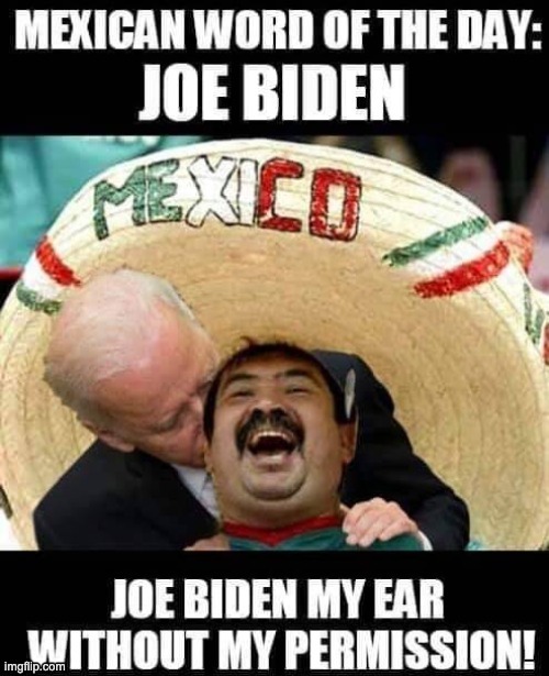 Mexican Word of The Day | image tagged in mexican word of the day,creepy joe biden | made w/ Imgflip meme maker