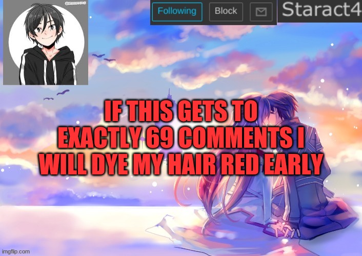 IF THIS GETS TO EXACTLY 69 COMMENTS I WILL DYE MY HAIR RED EARLY | image tagged in starkugo sword art online announcement template | made w/ Imgflip meme maker