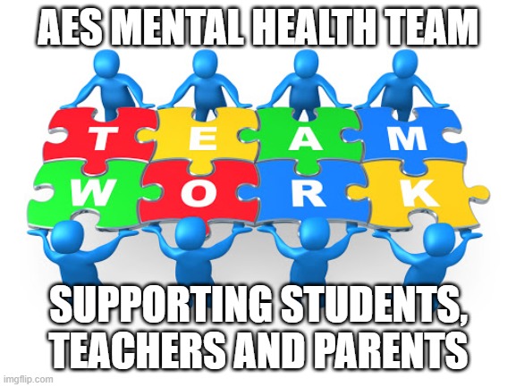 AES Mental Health Team | AES MENTAL HEALTH TEAM; SUPPORTING STUDENTS, TEACHERS AND PARENTS | image tagged in possibilities | made w/ Imgflip meme maker