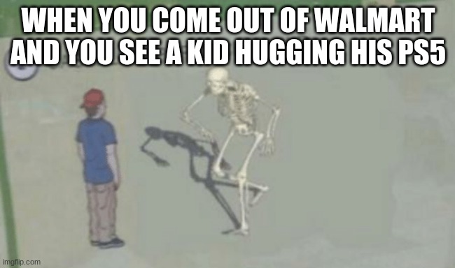 Casually Approach Child | WHEN YOU COME OUT OF WALMART AND YOU SEE A KID HUGGING HIS PS5 | image tagged in casually approach child | made w/ Imgflip meme maker