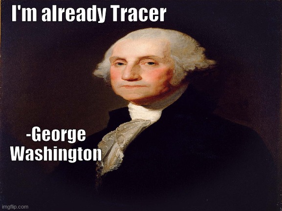 aids.png | I'm already Tracer; -George Washington | image tagged in george washington | made w/ Imgflip meme maker