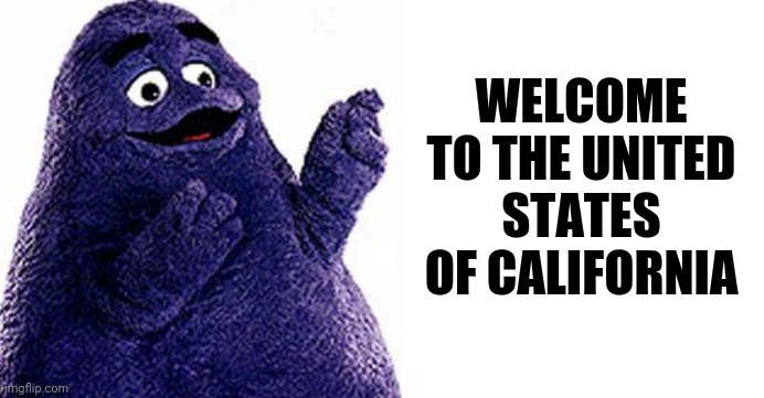 Grimace want the bod | WELCOME TO THE UNITED STATES OF CALIFORNIA | image tagged in grimace want the bod | made w/ Imgflip meme maker