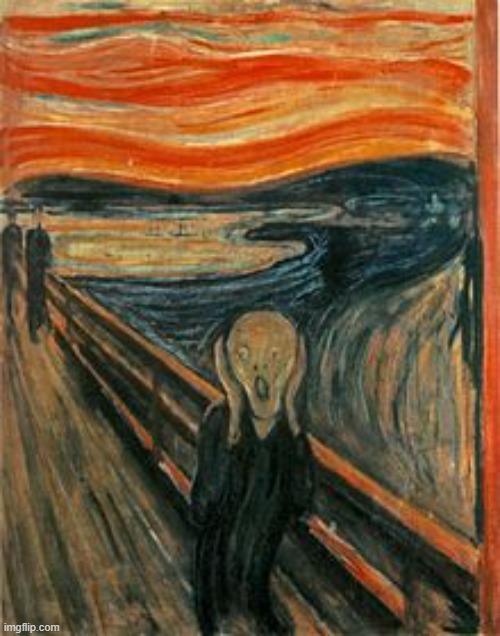 Munch Scream | image tagged in munch scream | made w/ Imgflip meme maker