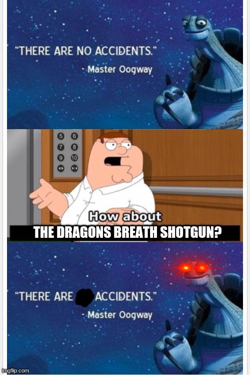 What bout that | THE DRAGONS BREATH SHOTGUN? | image tagged in what bout that,fortnite,master oogway,family guy | made w/ Imgflip meme maker
