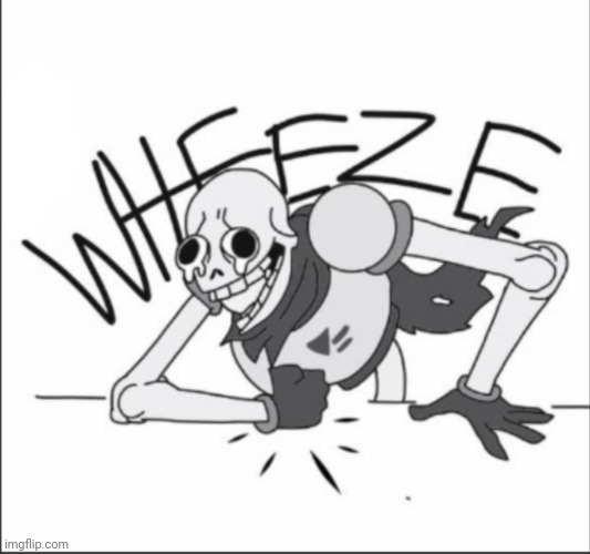 Papyrus Wheeze | image tagged in papyrus wheeze | made w/ Imgflip meme maker
