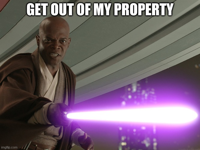 He's too dangerous to be left alive! | GET OUT OF MY PROPERTY | image tagged in he's too dangerous to be left alive | made w/ Imgflip meme maker
