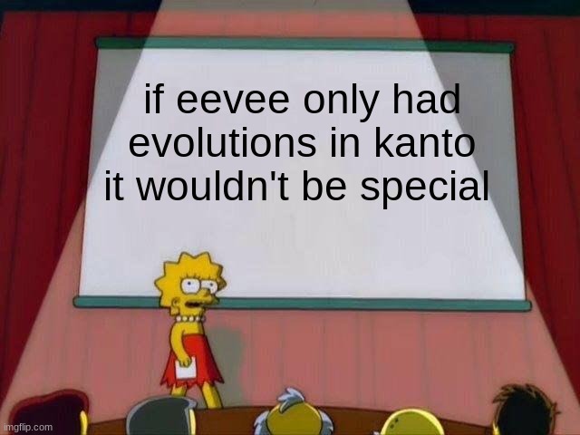 When you realize | if eevee only had evolutions in kanto it wouldn't be special | image tagged in lisa simpson's presentation,pokemon,eevee,memes | made w/ Imgflip meme maker