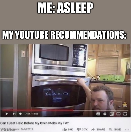 ME: ASLEEP; MY YOUTUBE RECOMMENDATIONS: | made w/ Imgflip meme maker