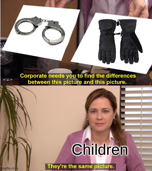 Handcuffs | Children | image tagged in memes,they're the same picture | made w/ Imgflip meme maker