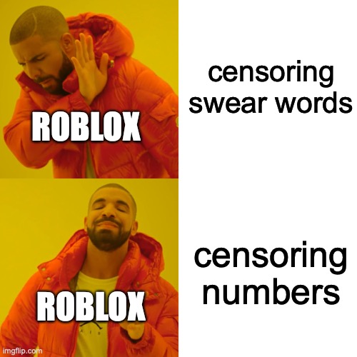 Drake Hotline Bling | censoring swear words; ROBLOX; censoring numbers; ROBLOX | image tagged in memes,drake hotline bling | made w/ Imgflip meme maker