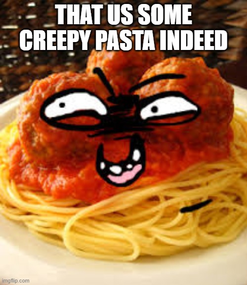 hehehe | THAT US SOME CREEPY PASTA INDEED | made w/ Imgflip meme maker