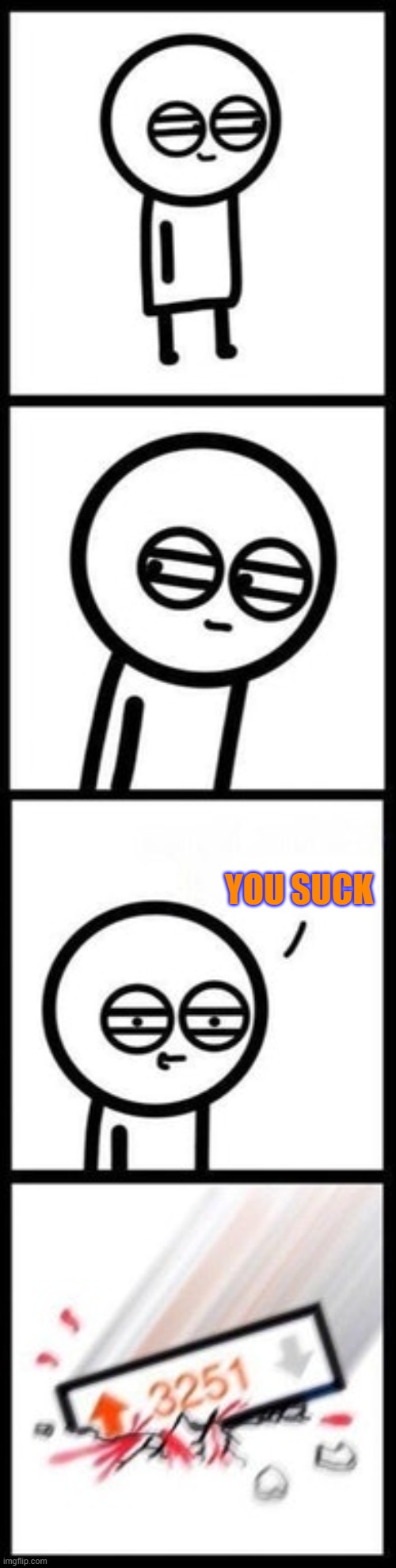 Comments in a nutshell | YOU SUCK | image tagged in 3251 upvotes | made w/ Imgflip meme maker
